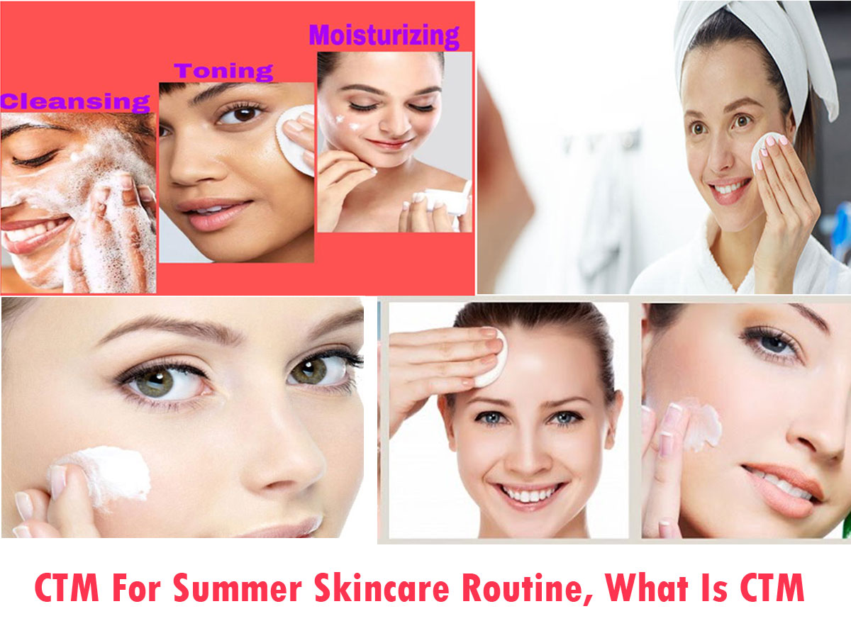 Ctm For Summer Skincare Routine, What Is Ctm?