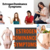 Top Signs To Find Estrogens Dominance In Female | 6 Possible Ways To Reduce Estrogens Dominance Naturally