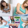 Menstruation Hacks And Precautions: Make Your Period Comfortable